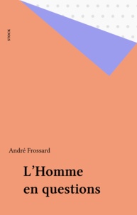 André Frossard - L'homme en questions.