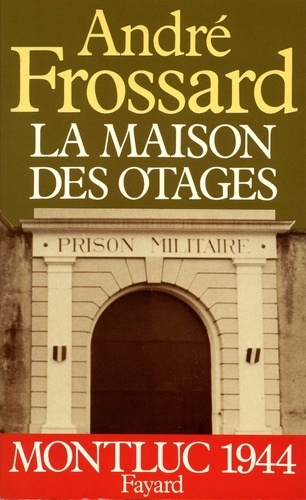 La Maison des otages. Montluc (1944)