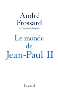 André Frossard - Le Monde de Jean-Paul II.