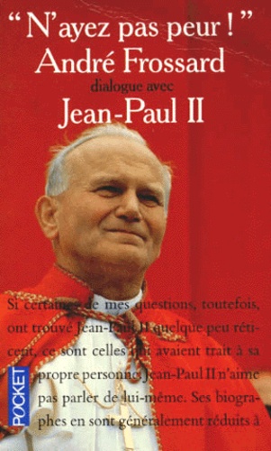 André Frossard et  Jean-Paul II - N'Ayez Pas Peur ! Andre Frossard Dialogue Avec Jean-Paul Ii.