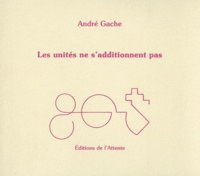 André Gache - Les unités ne s'additionnent pas.