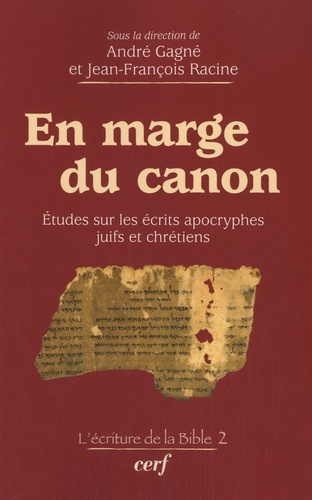André Gagné et Jean-François Racine - En marge du canon - Etudes sur les écrits apocryphes juifs et chrétiens.