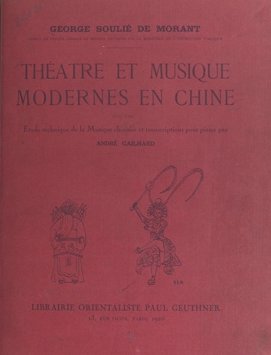 Théâtre et musique modernes en Chine. Avec une Étude technique de la musique chinoise et des transcriptions pour piano