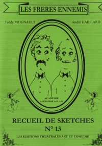 André Gaillard et Teddy Vrignault - Les Frères ennemis - Recueil de sketches N° 13.