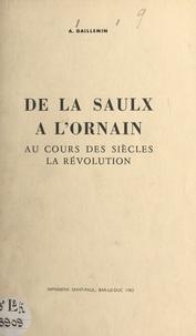 André Gaillemin et Charles Aimond - De la Saulx à l'Ornain : au cours des siècles, la Révolution.