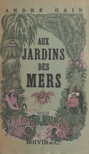 André Gain et Ernest Tisserand - Aux jardins des mers.