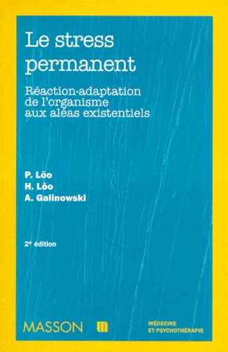 André Galinowski et Henri Lôo - Le Stress Permanent. Reaction-Adaptation De L'Organisme Aux Aleas Existentiels, 2eme Edition.