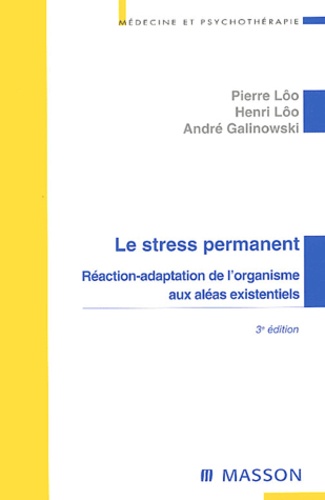 André Galinowski et Henri Lôo - Le Stress Permanent. Reaction-Adaptation De L'Organisme Aux Aleas Existentiels, 3eme Edition.