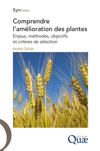 André Gallais - Comprendre l'amélioration des plantes - Enjeux, méthodes, objectifs et critères de sélection.