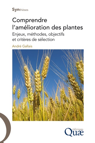 Comprendre l'amélioration des plantes. Enjeux, méthodes, objectifs et critères de sélection