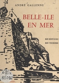 André Gallenne et Pierre Cadre - Belle-Île-en-Mer - Son histoire, son tourisme.