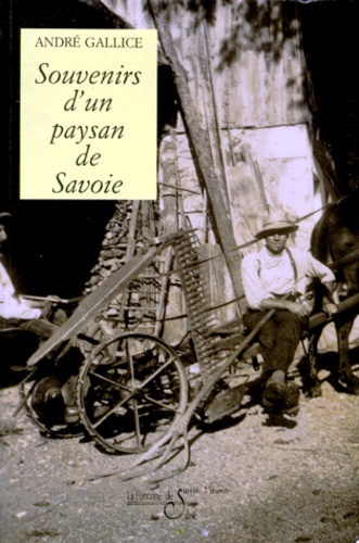 André Gallice - Les mémoires d'André Gallice,.... Tome 3 - Souvenirs d'un paysan de Savoie.