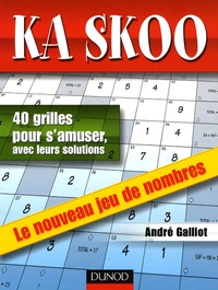André Galliot - Ka Skoo - 40 grilles pour s'amuser, avec leurs solutions - Le nouveau jeu de nombres.