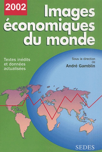 André Gamblin et  Collectif - Images économiques du monde. - Edition 2002.