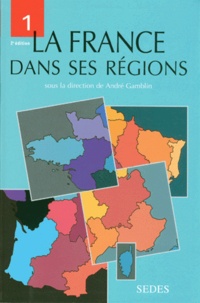 André Gamblin - La France Dans Ses Regions. Tome 1, 2eme Edition.