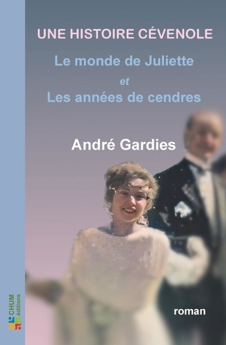 André Gardies - Une histoire cévenole - Le monde de Juliette ; Les années de cendres.