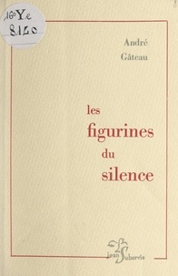 Andre Gateau - Les figurines du silence.