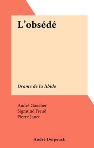 André Gaucher et Sigmund Freud - L'obsédé - Drame de la libido.