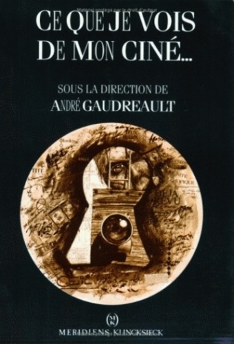 André Gaudreault - Ce que je vois de mon ciné - La représentation du regard dans le cinéma des premiers temps.