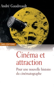 André Gaudreault et Georges Méliès - Cinéma et attraction - Pour une nouvelle histoire du cinématographe, suivi de Les vues cinématographiques.