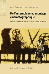 André Gaudreault et Laurent Le Forestier - De l'assemblage au montage cinématographique - Instauration et standardisation d'une pratique.