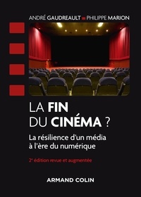 André Gaudreault et Philippe Marion - La fin du cinéma ? - 2e éd. - La résilience du cinéma à l'ère du numérique.