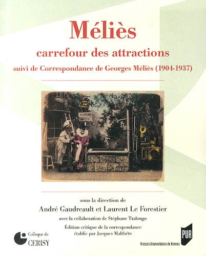 André Gaudreault et Laurent Le Forestier - Méliès, carrefour des attractions - Suivi de Correspondance de Georges Méliès (1904-1937).