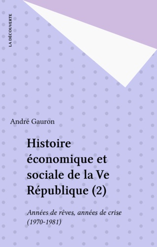 Histoire économique et sociale de la Cinquième République Tome 2. Années de rêves, années de crises