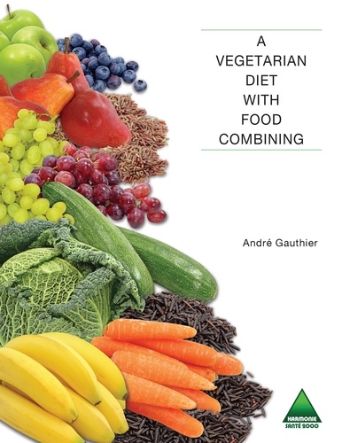 André Gauthier - A Vegetarian Diet with Food Combining.