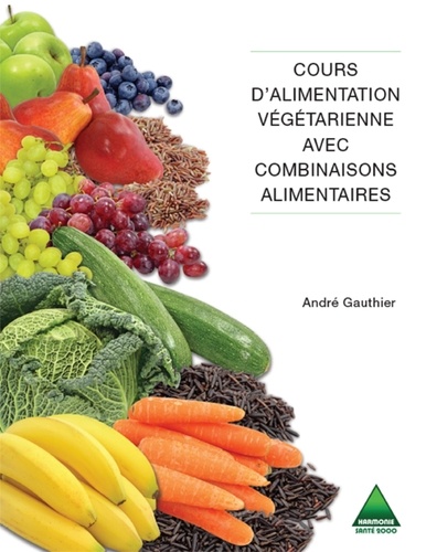 André Gauthier - Cours d'alimentation végétarienne avec combinaisons alimentaires.