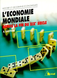André Gauthier - L'économie mondiale depuis la fin du XIXe siècle.