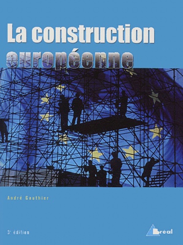 André Gauthier - La construction européenne - Etapes et enjeux.