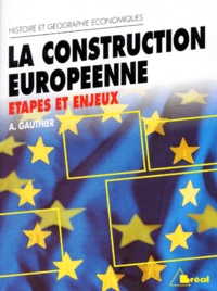 André Gauthier - La Construction Europeenne. Etapes Et Enjeux.