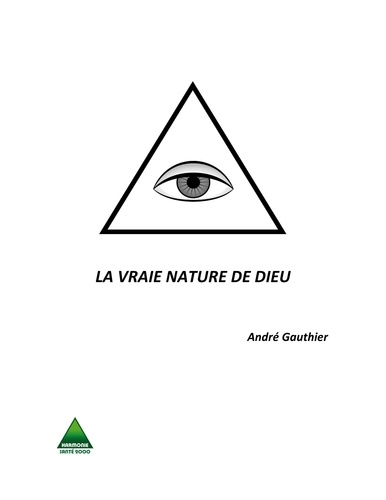 André Gauthier - LA VRAIE NATURE DE DIEU.