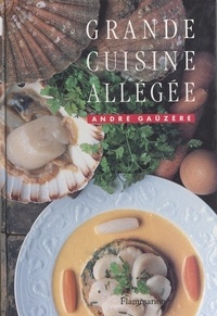 André Gaüzère et Anne Pagniez - Grande cuisine allégée.
