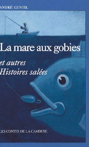 André Gentil - La mare aux gobies et autres Histoires salées.