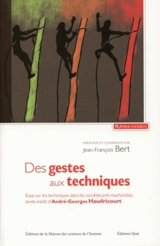 André-Georges Haudricourt - Des gestes aux techniques - Essai sur les techniques dans les sociétés pré-machinistes.