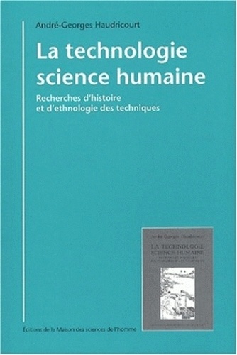 André-Georges Haudricourt - La technologie, science humaine - Recherches d'histoire et d'ethnologie des techniques.