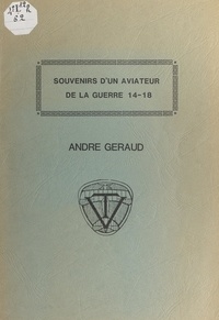 André Géraud - Souvenirs d'un aviateur de la guerre 14-18.