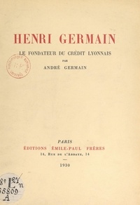 André Germain - Henri Germain - Le fondateur du Crédit Lyonnais.