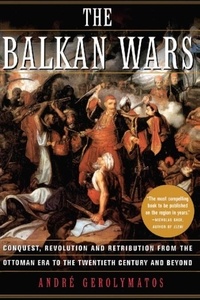 André Gerolymatos - The Balkan Wars.