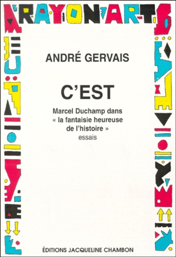 André Gervais - C'Est. Marcel Duchamp Dans " La Fantaisie Heureuse De L'Histoire ".