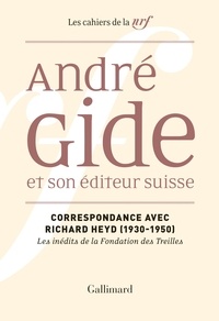 André Gide et Richard Heyd - André Gide et son éditeur suisse - Correspondance avec Richard Heyd (1930-1950).