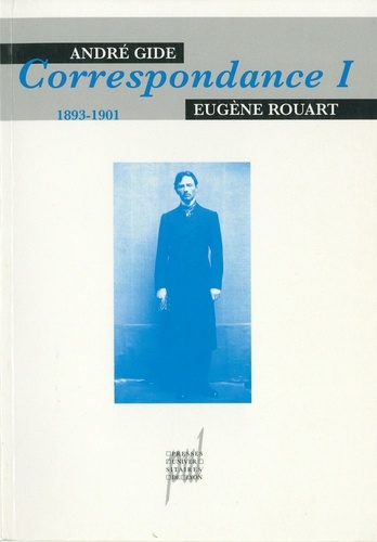 André Gide & Eugène Rouart 1. Correspondance 1893-1901