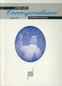 André Gide et Edmond Jaloux - Correspondance - 1896-1950.
