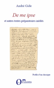 André Gide - De me ipse - Et autres textes préparatoires inédits.