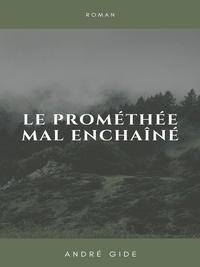 André Gide - Le Prométhée mal enchaîné.