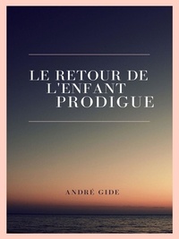André Gide - Le Retour de l'enfant prodigue.