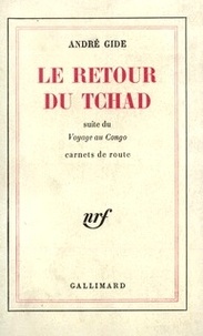 André Gide - Le retour du Tchad - Suite du voyage au Congo, Carnets de route.