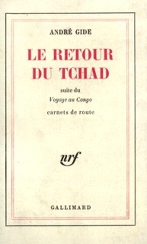 André Gide - Le retour du Tchad - Suite du voyage au Congo, Carnets de route.